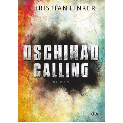 DTV Dschihad Calling, Belletristik von Christian Linker DTV Dschihad Calling, Belletristik von Christian Linker