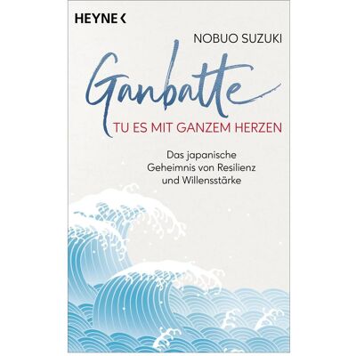 Heyne Ganbatte – Tu es mit ganzem Herzen, Sachbücher von Nobuo Suzuki Heyne Ganbatte – Tu es mit ganzem Herzen, Sachbücher von Nobuo Suzuki