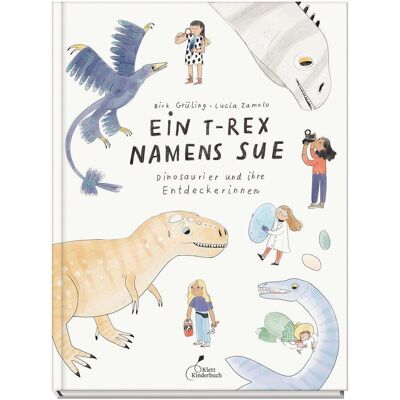 Klett Kinderbuch Ein T-Rex namens Sue, Kinderbücher von Birk Grüling, Lucia Zamolo Klett Kinderbuch Ein T-Rex namens Sue, Kinderbücher von Birk Grüling, Lucia Zamolo