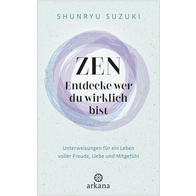 Arkana, Ratgeber, Zen – Entdecke wer du wirklich bist (Deutsch, Hardcover, Shunryu Suzuki) Arkana, Ratgeber, Zen – Entdecke wer du wirklich bist (Deutsch, Hardcover, Shunryu Suzuki)