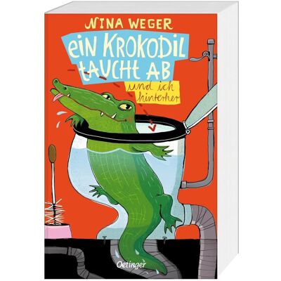 Oetinger Ein Krokodil taucht ab und ich hinterher, Kinderbücher von Nina Weger Oetinger Ein Krokodil taucht ab und ich hinterher, Kinderbücher von Nina Weger