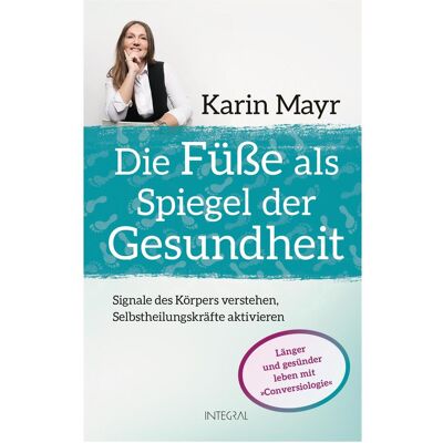 Integral Die Füsse als Spiegel der Gesundheit, Ratgeber von Karin Mayr Integral Die Füsse als Spiegel der Gesundheit, Ratgeber von Karin Mayr