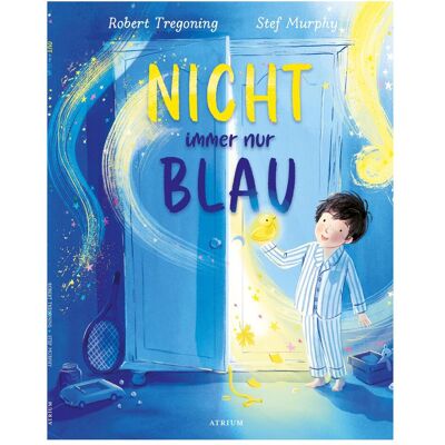 Atrium, Kinderbücher, Nicht immer nur Blau (Deutsch, Hardcover, Robert Tregoning, Stefanie Murphy, Yvonne Hergane) Atrium, Kinderbücher, Nicht immer nur Blau (Deutsch, Hardcover, Robert Tregoning, Stefanie Murphy, Yvonne Hergane)