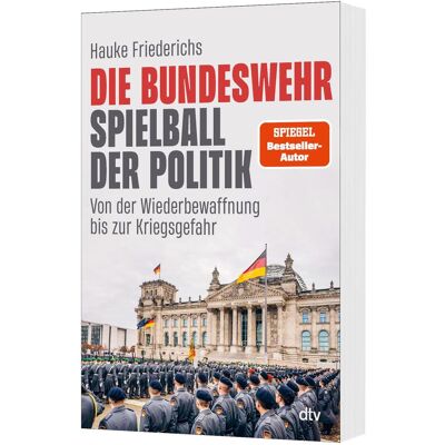 DTV Die Bundeswehr – Spielball der Politik, Sachbücher von Hauke Friederichs DTV Die Bundeswehr – Spielball der Politik, Sachbücher von Hauke Friederichs