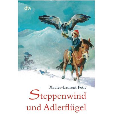 DTV Steppenwind und Adlerflügel, Kinderbücher von Xavier-Laurent Petit DTV Steppenwind und Adlerflügel, Kinderbücher von Xavier-Laurent Petit