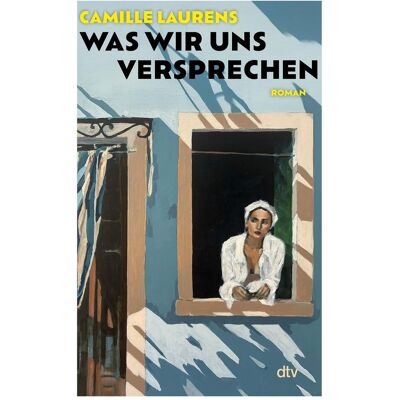 DTV Was wir uns versprechen, Belletristik von Camille Laurens DTV Was wir uns versprechen, Belletristik von Camille Laurens