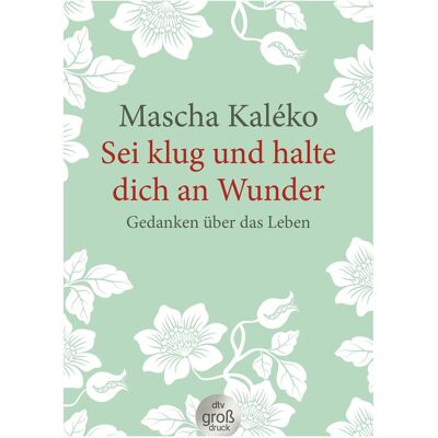 DTV Sei klug und halte dich an Wunder. Gedanken über das Leben, Ratgeber von Gisela Zoch-Westphal, Eva-Maria Prokop, Mascha Kaléko DTV Sei klug und halte dich an Wunder. Gedanken über das Leben, Ratgeber von Gisela Zoch-Westphal, Eva-Maria Prokop, Mascha Kaléko