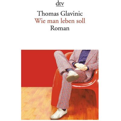 DTV Wie man leben soll, Belletristik von Thomas Glavinic DTV Wie man leben soll, Belletristik von Thomas Glavinic