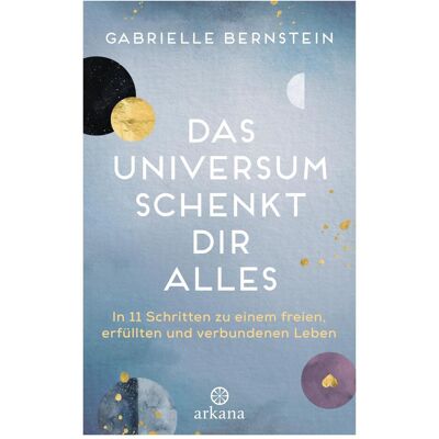 Arkana Das Universum schenkt dir alles, Ratgeber von Gabrielle Bernstein Arkana Das Universum schenkt dir alles, Ratgeber von Gabrielle Bernstein
