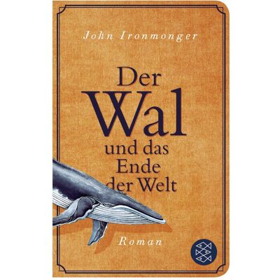 S.Fischer Der Wal und das Ende der Welt, Belletristik von Tobias Schnettler, Maria Poets, John Ironmonger S.Fischer Der Wal und das Ende der Welt, Belletristik von Tobias Schnettler, Maria Poets, John Ironmonger