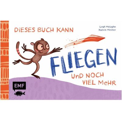 Edition Fischer Dieses Buch kann fliegen und noch viel mehr!, Kinderbücher von Leah Molzahn Edition Fischer Dieses Buch kann fliegen und noch viel mehr!, Kinderbücher von Leah Molzahn