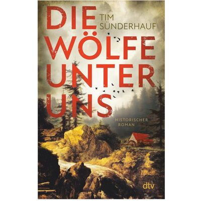 DTV Die Wölfe unter uns, Belletristik von Tim Sünderhauf DTV Die Wölfe unter uns, Belletristik von Tim Sünderhauf