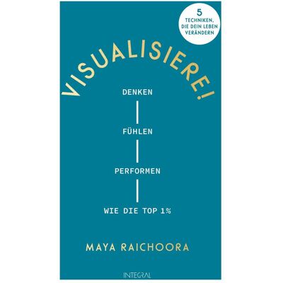 Integral Visualisiere!, Ratgeber von Maya Raichoora Integral Visualisiere!, Ratgeber von Maya Raichoora