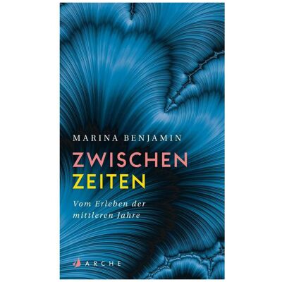 Arche Zwischenzeiten. Vom Verstehen der Wechseljahre, Belletristik von Marina Benjamin Arche Zwischenzeiten. Vom Verstehen der Wechseljahre, Belletristik von Marina Benjamin