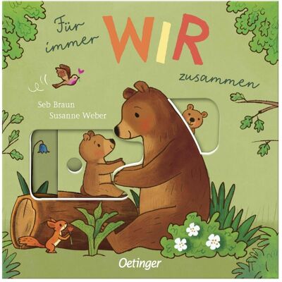 Oetinger Für immer Wir zusammen, Kinderbücher von Susanne Weber, Sébastien Braun Oetinger Für immer Wir zusammen, Kinderbücher von Susanne Weber, Sébastien Braun