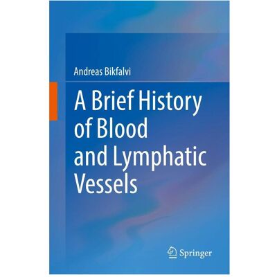 Springer A Brief History of Blood and Lymphatic Vessels, Fachbücher von Andreas Bikfalvi Springer A Brief History of Blood and Lymphatic Vessels, Fachbücher von Andreas Bikfalvi