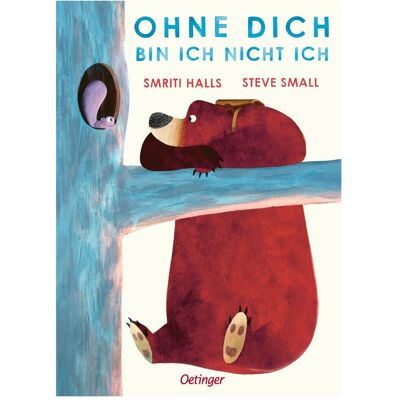 Oetinger Ohne dich bin ich nicht ich, Kinderbücher von Steve Small, Smriti Halls Oetinger Ohne dich bin ich nicht ich, Kinderbücher von Steve Small, Smriti Halls