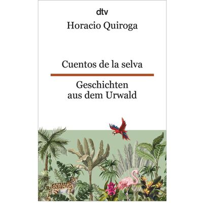 DTV Cuentos de la Selva Geschichten aus dem Urwald, Belletristik von Horacio Quiroga, Brit Düker DTV Cuentos de la Selva Geschichten aus dem Urwald, Belletristik von Horacio Quiroga, Brit Düker