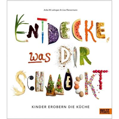 Beltz & Gelberg Entdecke, was dir schmeckt, Ratgeber von Lisa Rienermann, Anke M. Leitzgen Beltz & Gelberg Entdecke, was dir schmeckt, Ratgeber von Lisa Rienermann, Anke M. Leitzgen