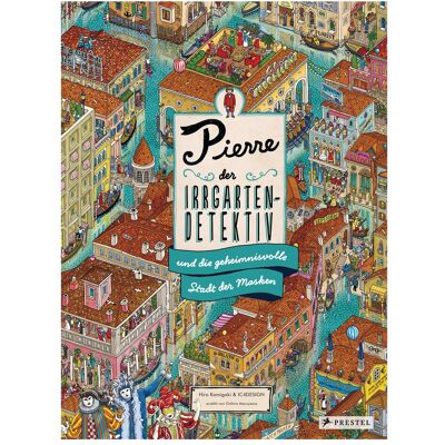 Prestel Pierre, der Irrgarten-Detektiv, und die geheimnisvolle Stadt der Masken, Kinderbücher von Hiro Kamigaki Prestel Pierre, der Irrgarten-Detektiv, und die geheimnisvolle Stadt der Masken, Kinderbücher von Hiro Kamigaki