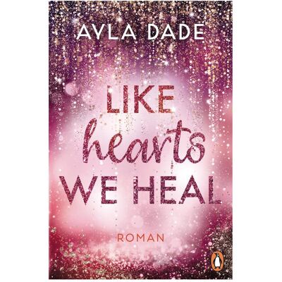 Penguin Random House Like Hearts We Heal, Belletristik von Ayla Dade Penguin Random House Like Hearts We Heal, Belletristik von Ayla Dade