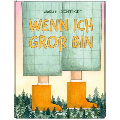 Oetinger Wenn ich gross bin, Kinderbücher von Maria Nilsson Thore Oetinger Wenn ich gross bin, Kinderbücher von Maria Nilsson Thore