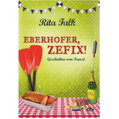 DTV Eberhofer, Zefix!, Belletristik von Rita Falk DTV Eberhofer, Zefix!, Belletristik von Rita Falk
