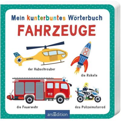 Ars Edition, Babybücher, Mein kunterbuntes Wörterbuch – Fahrzeuge (Deutsch) Ars Edition, Babybücher, Mein kunterbuntes Wörterbuch – Fahrzeuge (Deutsch)