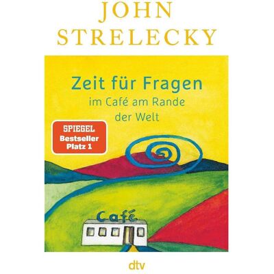 DTV Zeit für Fragen im Café am Rande der Welt, Sachbücher von John P. Strelecky, JOHN, Strelecky, John Strelecky, Root Leeb, Bettina Lemke DTV Zeit für Fragen im Café am Rande der Welt, Sachbücher von John P. Strelecky, JOHN, Strelecky, John Strelecky, Root Leeb, Bettina Lemke