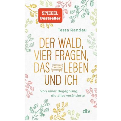 DTV Der Wald, vier Fragen, das Leben und ich, Von einer Begegnung, die alles veränderte, Ratgeber von Tessa Randau DTV Der Wald, vier Fragen, das Leben und ich, Von einer Begegnung, die alles veränderte, Ratgeber von Tessa Randau