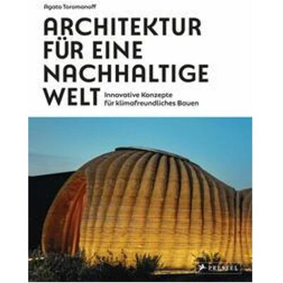 Prestel Architektur für eine nachhaltige Welt, Sachbücher von Agata Toromanoff Prestel Architektur für eine nachhaltige Welt, Sachbücher von Agata Toromanoff