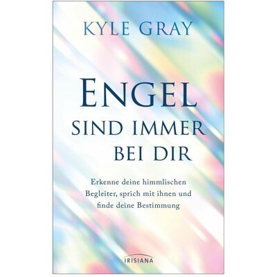 Irisiana Engel sind immer bei dir, Ratgeber von Kyle Gray Irisiana Engel sind immer bei dir, Ratgeber von Kyle Gray
