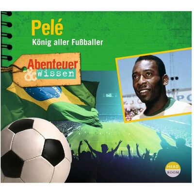 Headroom Sound Production Abenteuer & Wissen: Pelé, Hörbücher von Christian Bärmann, Jörn Radtke Headroom Sound Production Abenteuer & Wissen: Pelé, Hörbücher von Christian Bärmann, Jörn Radtke