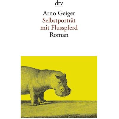 DTV Selbstporträt mit Flusspferd, Belletristik von Arno Geiger DTV Selbstporträt mit Flusspferd, Belletristik von Arno Geiger