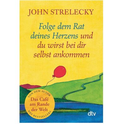 DTV Folge dem Rat deines Herzens und du wirst bei dir selbst ankommen, Ratgeber von John Strelecky, Root Leeb, Bettina Lemke DTV Folge dem Rat deines Herzens und du wirst bei dir selbst ankommen, Ratgeber von John Strelecky, Root Leeb, Bettina Lemke