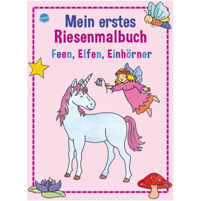 Arena Mein erstes Riesenmalbuch. Feen, Elfen, Einhörner Arena Mein erstes Riesenmalbuch. Feen, Elfen, Einhörner