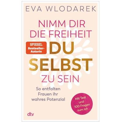 DTV Nimm dir die Freiheit, du selbst zu sein, Ratgeber von Eva Wlodarek DTV Nimm dir die Freiheit, du selbst zu sein, Ratgeber von Eva Wlodarek