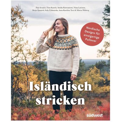 Südwest Isländisch stricken, Ratgeber von Soile Pyhänniska, Niina Laitinen, Minttu Wikberg, Pirjo Iivonen, Merja Ojanperä, Anna-Karoliina Tetri, Tiina Kaarela, Annika Konttaniemi Südwest Isländisch stricken, Ratgeber von Soile Pyhänniska, Niina Laitinen, Minttu Wikberg, Pirjo Iivonen, Merja Ojanperä, Anna-Karoliina Tetri, Tiina Kaarela, Annika Konttaniemi