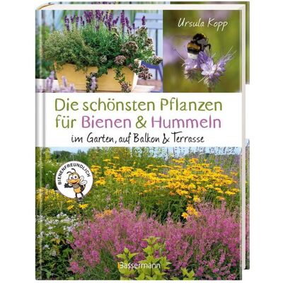 Bassermann Die schönsten Pflanzen für Bienen und Hummeln. Für Garten, Balkon & Terrasse, Ratgeber von Ursula Kopp Bassermann Die schönsten Pflanzen für Bienen und Hummeln. Für Garten, Balkon & Terrasse, Ratgeber von Ursula Kopp