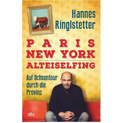 DTV Paris. New York. Alteiselfing, Belletristik von Hannes Ringlstetter DTV Paris. New York. Alteiselfing, Belletristik von Hannes Ringlstetter