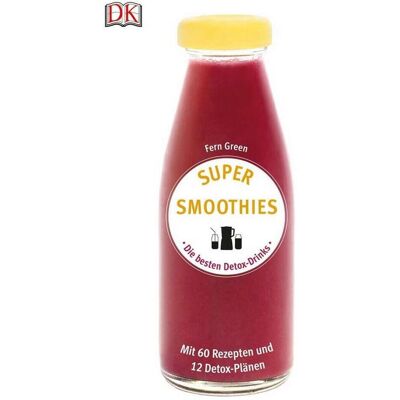 Dorling Kindersley Super Smoothies - Die besten Detox-Drinks, Ratgeber von Fern Green DK Verlag, Fern Green Dorling Kindersley Super Smoothies - Die besten Detox-Drinks, Ratgeber von Fern Green DK Verlag, Fern Green