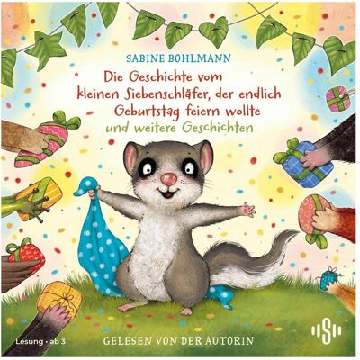Various Publishers Der kleine Siebenschläfer: Die Geschichte vom kleinen Siebenschläfer, der endlich Geburtstag feiern, Hörbücher von Sabine Bohlmann Various Publishers Der kleine Siebenschläfer: Die Geschichte vom kleinen Siebenschläfer, der endlich Geburtstag feiern, Hörbücher von Sabine Bohlmann