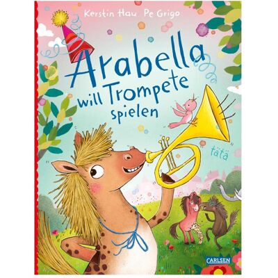 Carlsen Arabella will Trompete spielen, Hörbücher von Kerstin Hau, Pe Grigo Carlsen Arabella will Trompete spielen, Hörbücher von Kerstin Hau, Pe Grigo
