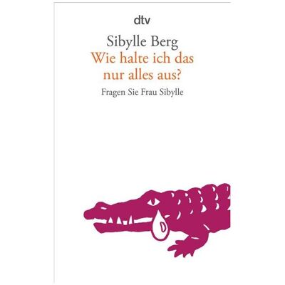 DTV Wie halte ich das nur alles aus?, Schulbücher von Sibylle Berg DTV Wie halte ich das nur alles aus?, Schulbücher von Sibylle Berg