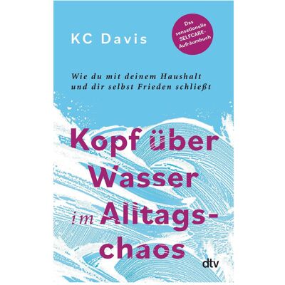 DTV Kopf über Wasser im Alltagschaos, Ratgeber von Kc Davis DTV Kopf über Wasser im Alltagschaos, Ratgeber von Kc Davis