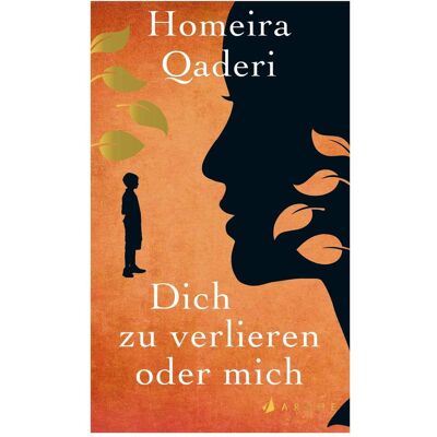 Arche Dich zu verlieren oder mich, Belletristik von Eva Kemper, Homeira Qaderi Arche Dich zu verlieren oder mich, Belletristik von Eva Kemper, Homeira Qaderi