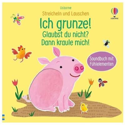 Usborne Publishing Streicheln und Lauschen: Ich grunze! Glaubst du nicht? Dann kraule mich!, Kinderbücher von Sam Taplin Usborne Publishing Streicheln und Lauschen: Ich grunze! Glaubst du nicht? Dann kraule mich!, Kinderbücher von Sam Taplin
