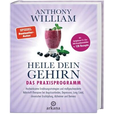 Arkana Heile dein Gehirn - Das Praxisprogramm, Fachbücher von Anthony William Arkana Heile dein Gehirn - Das Praxisprogramm, Fachbücher von Anthony William