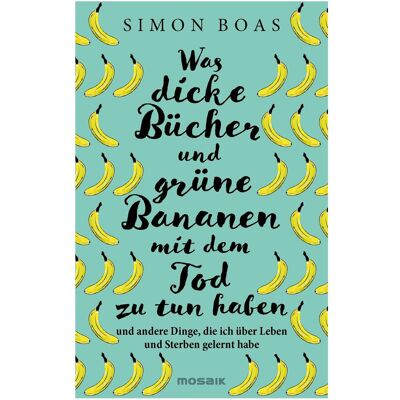 Mosaik Was dicke Bücher und grüne Bananen mit dem Tod zu tun haben, Ratgeber von Simon Boas Mosaik Was dicke Bücher und grüne Bananen mit dem Tod zu tun haben, Ratgeber von Simon Boas