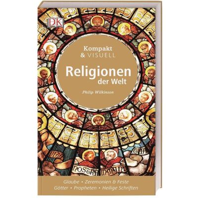Dorling Kindersley Kompakt & Visuell Religionen der Welt, Sachbücher von Philip Wilkinson Dorling Kindersley Kompakt & Visuell Religionen der Welt, Sachbücher von Philip Wilkinson